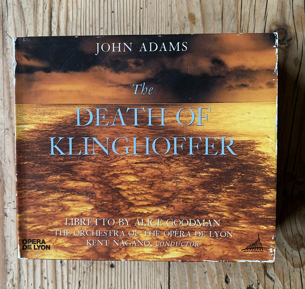 John Adams, Alice Goodman - The Orchestra Of The Opéra De Lyon, Kent Nagano – The Death Of Klinghoffer