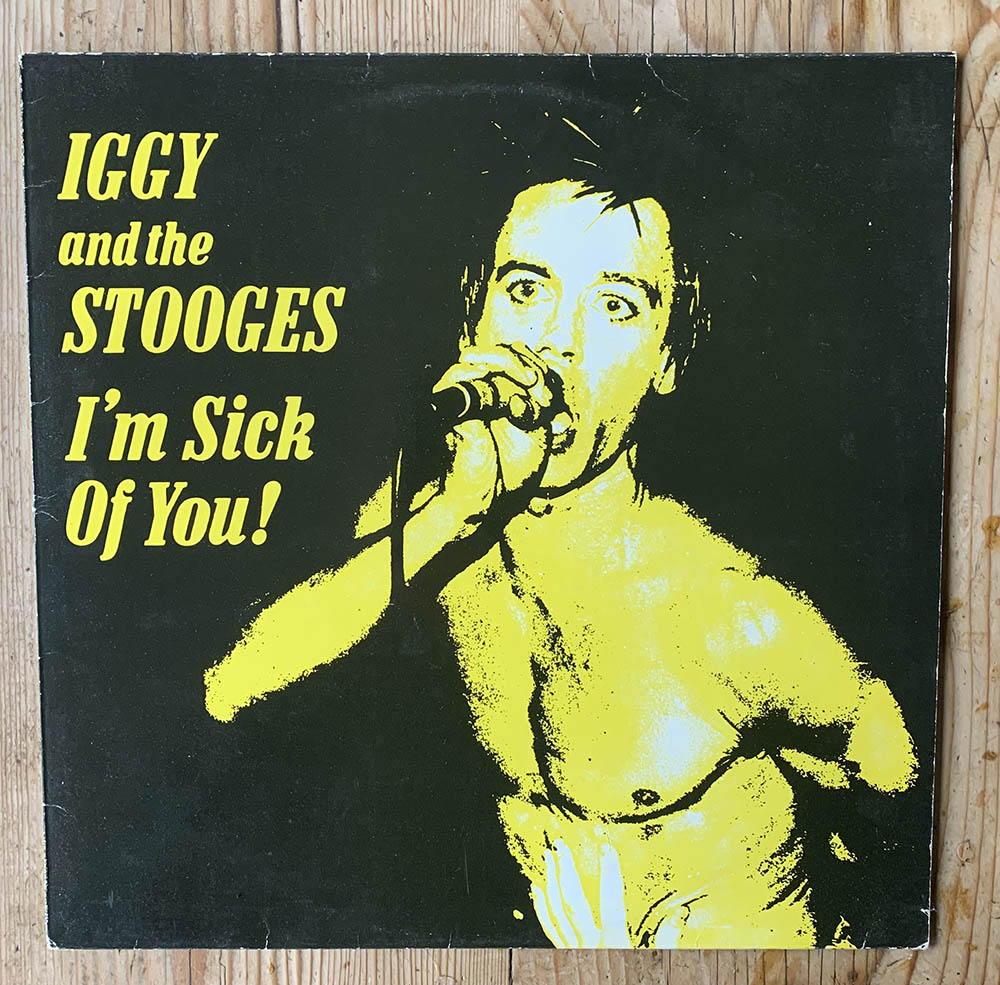 Iggy and the Stooges - I'm Sick of You!